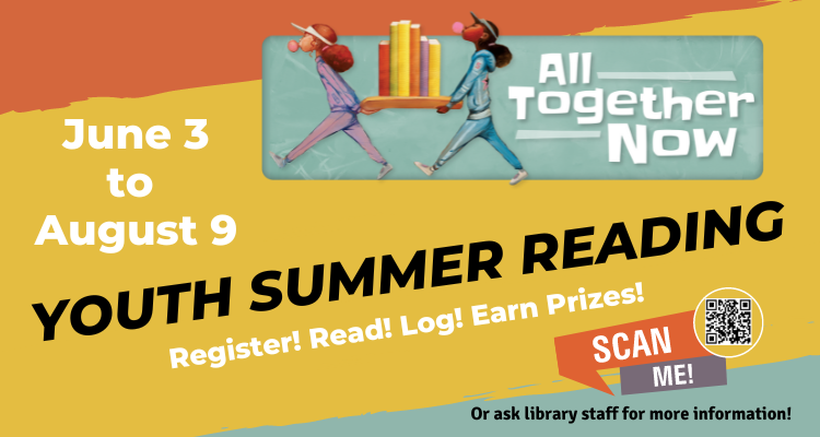 June 3 to August 9 All Together Now Youth Summer Reading. Register! Read! Log! Earn Prizes!