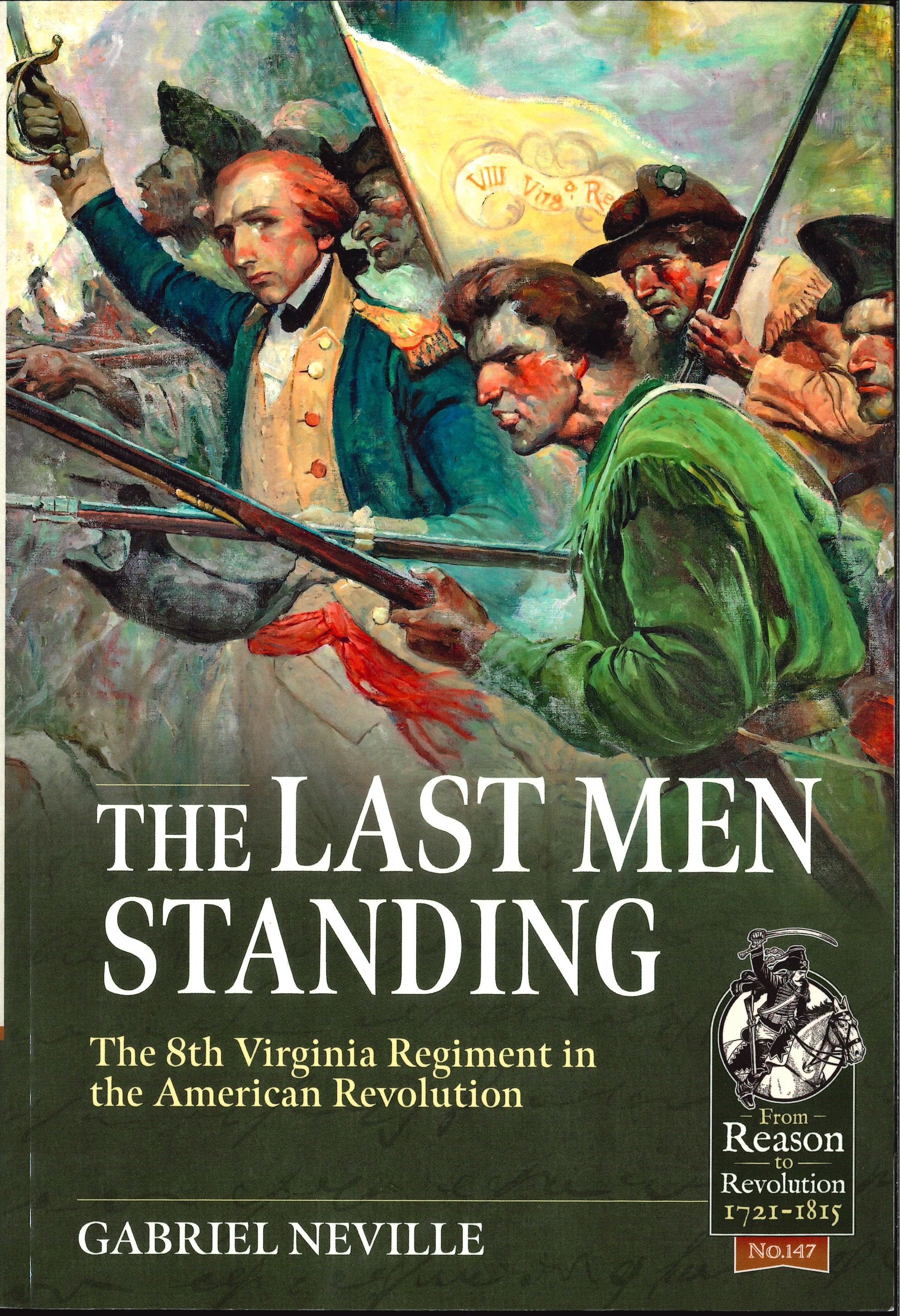 The Last Men Standing: The 8th Virginia Regiment in the American Revolution by Gabriel Neville. From the series "From Reason to Revolution" No. 147
