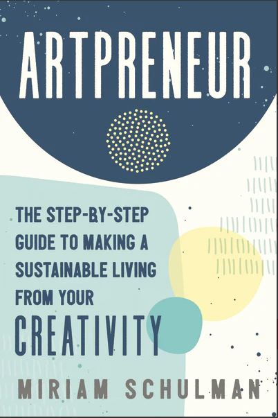 Artpreneur : The Step-By-Step Guide to Making a Sustainable Living From Your Creativity