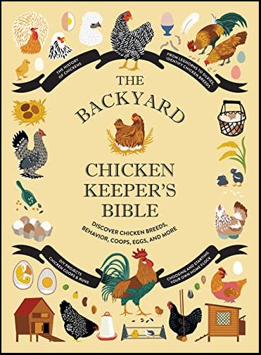 The Backyard Chicken Keeper's Bible: Discover Chicken Breeds, Behavior, Coops, Eggs, and More