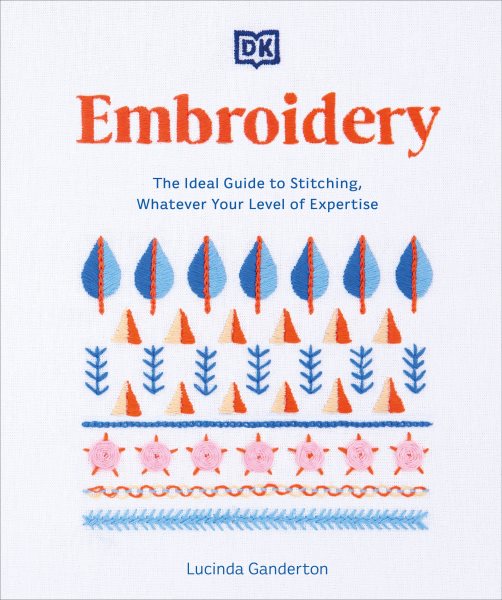 cover for Embroidery : the Ideal Guide to Stitching, Whatever Your Level of Expertise