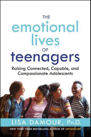 cover for The Emotional Lives of Teenagers : Raising Connected, Capable, and Compassionate Adolescents