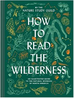 How to Read the Wilderness : An Illustrated Guide to the Natural Wonders of North America