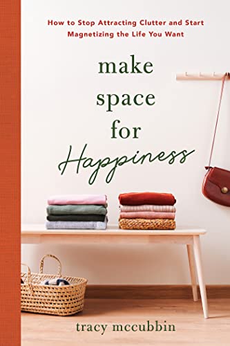 cover for Make Space for Happiness : How to Stop Attracting Clutter and Start Magnetizing the Life You Want
