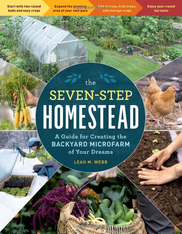 cover for The Seven-Step Homestead : A Guide for Creating the Backyard Microfarm of Your Dreams