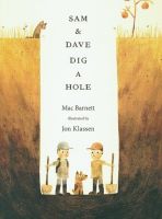 Sam and Dave Dig a Hole, by Mac Barnett