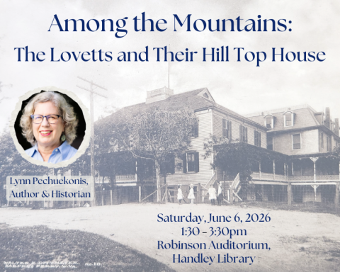 Post card of house with added text that reads: Among the mountains: the Lovetts and their hill top house. Lynn Pechuekonis, author and historian with photo of author. Saturday, June 6, 2026, 1:30 to 3:30pm, Robinson Auditorium, Handley Library.