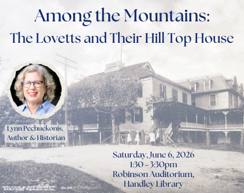 Postcard of house with added text that reads: Among the mountains: the Lovetts and their hill top house. Photo with label Lynn Pechuekonis, author and historian. Saturday, June 6, 2026, 1:30 to 3:30pm, Robinson Auditorium, Handley Library